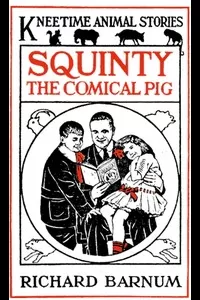 Squinty the Comical Pig: His Many Adventures