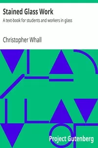 Stained Glass Work: A text-book for students and workers in glass
