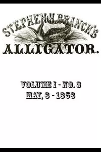 Stephen H. Branch's Alligator, Vol. 1 no. 03, May 8, 1858