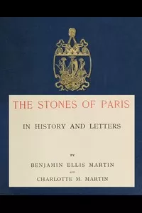 The Stones of Paris in History and Letters, Volume 1 (of 2)
