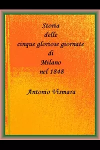 Storia delle cinque gloriose giornate di Milano nel 1848