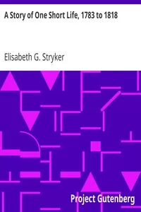 A Story of One Short Life, 1783 to 1818
