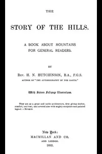 The Story of the Hills: A Book About Mountains for General Readers.