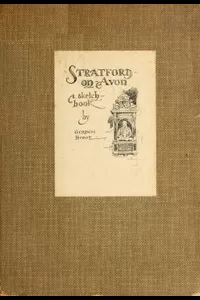 Stratford-on-Avon: A Sketch-Book