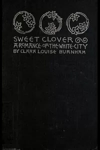 Sweet Clover: A Romance of the White City
