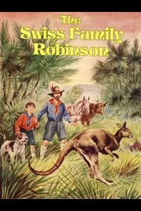 The Swiss Family Robinson: A Translation from the Original German