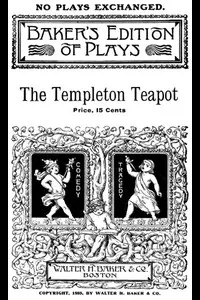 The Templeton Teapot: A Farce in One Act