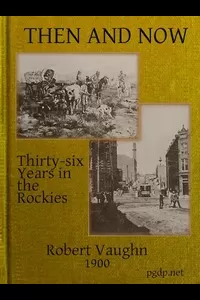 Then and Now; or, Thirty-Six Years in the Rockies