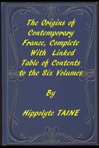 The Origins of Contemporary France, Complete Table of Contents