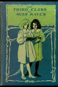 The Third Class at Miss Kaye's: A School Story