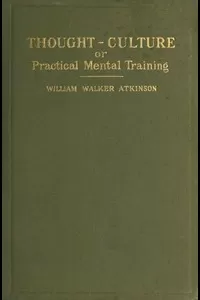 Thought-Culture; Or, Practical Mental Training