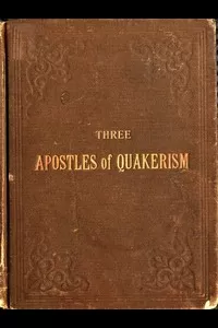 Three Apostles of Quakerism: Popular Sketches of Fox, Penn and Barclay