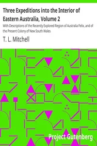 Three Expeditions into the Interior of Eastern Australia, Volume 2