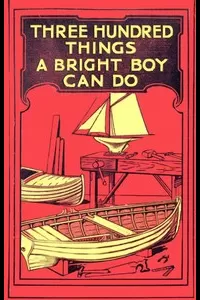 Three Hundred Things a Bright Boy Can Do