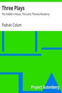 Three Plays: The Fiddler's House, The Land, Thomas Muskerry