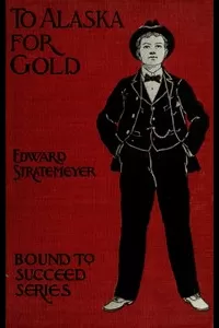 To Alaska for Gold; Or, The Fortune Hunters of the Yukon