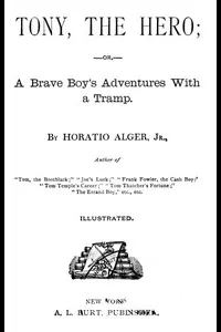 Tony, the Hero; Or, A Brave Boy's Adventures with a Tramp