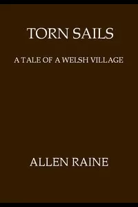Torn Sails: A Tale of a Welsh Village