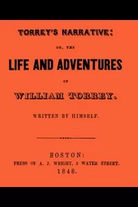 Torrey's Narrative; or, The Life and Adventures of William Torrey