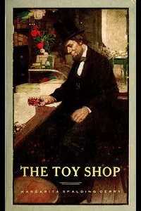 The Toy Shop: A Romantic Story of Lincoln the Man