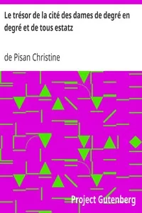 Le trÃ©sor de la citÃ© des dames de degrÃ© en degrÃ© et de tous estatz