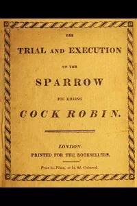 The Trial and Execution of the Sparrow for Killing Cock Robin