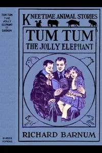 Tum Tum, the Jolly Elephant: His Many Adventures