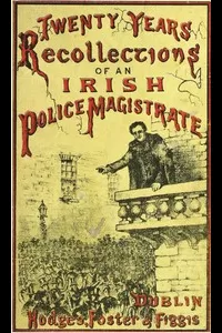 Twenty Years' Recollections of an Irish Police Magistrate