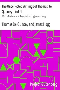 The Uncollected Writings of Thomas de Quinceyâ€”Vol. 1