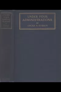 Under Four Administrations, from Cleveland to Taft
