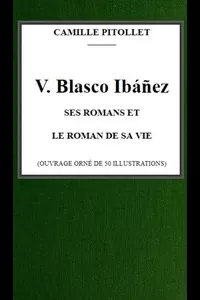 V. Blasco Ibáñez, ses romans et le roman de sa vie