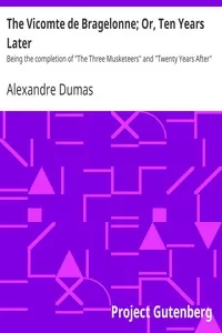 The Vicomte de Bragelonne; Or, Ten Years Later