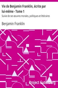 Vie de Benjamin Franklin, Ã©crite par lui-mÃªme - Tome 1