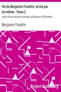 Vie de Benjamin Franklin, écrite par lui-même - Tome 2