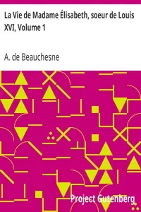 La Vie de Madame Ã‰lisabeth, soeur de Louis XVI, Volume 1