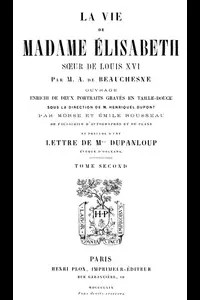 La Vie de Madame Ã‰lisabeth, soeur de Louis XVI, Volume 2