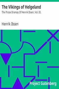 The Vikings of Helgeland: The Prose Dramas Of Henrik Ibsen, Vol. III.
