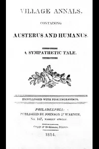 Village Annals, Containing Austerus and Humanus: A Sympathetic Tale