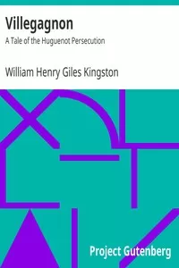 Villegagnon: A Tale of the Huguenot Persecution
