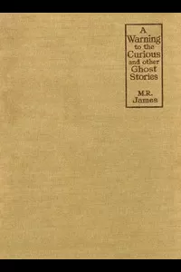 A Warning to the Curious, and Other Ghost Stories