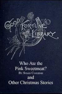 Who Ate the Pink Sweetmeat? And Other Christmas Stories