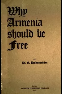 Why Armenia Should Be Free: Armenia's RÃ´le in the Present War
