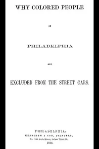 Why Colored People in Philadelphia Are Excluded from the Street Cars