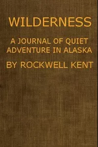 Wilderness, A Journal of Quiet Adventure in Alaska