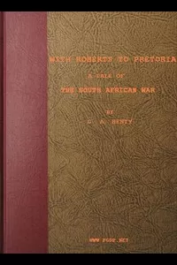 With Roberts to Pretoria: A Tale of The South African War