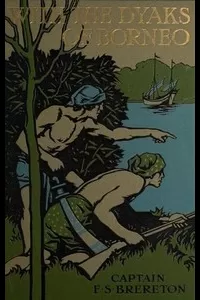 With the Dyaks of Borneo: A Tale of the Head Hunters