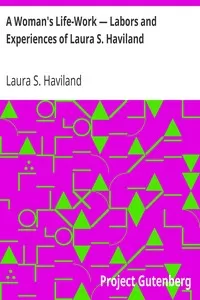 A Woman's Life-Work â€” Labors and Experiences of Laura S. Haviland