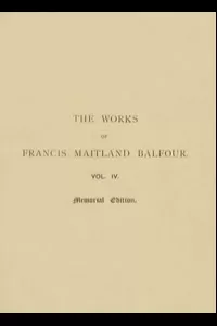 The Works of Francis Maitland Balfour, Volume 4 (of 4)