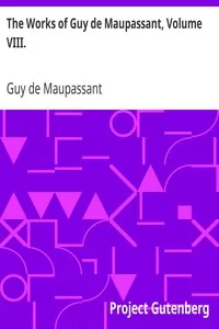 The Works of Guy de Maupassant, Volume VIII.