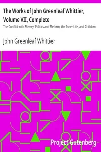 The Works of John Greenleaf Whittier, Volume VII, Complete